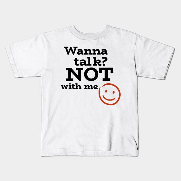 Wanna talk? NOT with me- with sarcastic smiley Kids T-Shirt by Josephsfunhouse